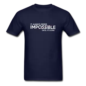 It Always Seems Impossible Until It's Done Men's Motivational T-Shirt