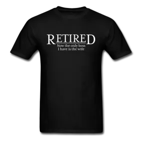 Retired Now The Only Boss I Have Is The Wife Men's Funny T-Shirt